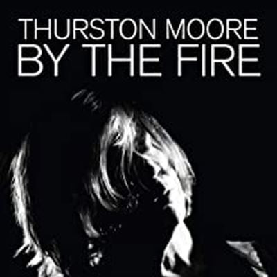 By The Fire - Thurston Moore