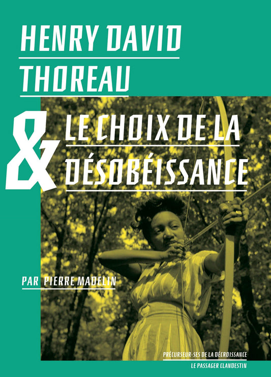Henry David Thoreau et le choix de la désobéissance - Pierre Madelin