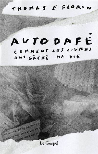 Autodafé. Comment les livres ont gâché ma vie - Thomas E. Florin