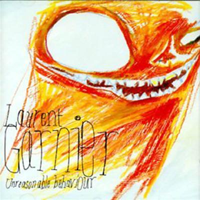 Unreasonable Behaviour - Laurent Garnier