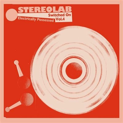 Electrically Possessed Switched On Vol. 4 - Stereolab