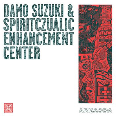 Arkaoda- Damo Suzuki & Spiritczualic Enhancement Center