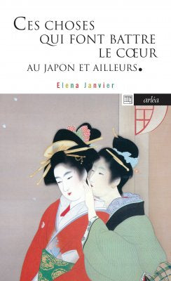 Ces choses qui font battre le cœur au Japon et ailleurs- Elena Janvier