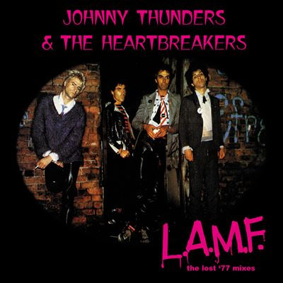 L.A.M.F the lost ‘77 mixes - Johnny Thunders & The Heartbreakers