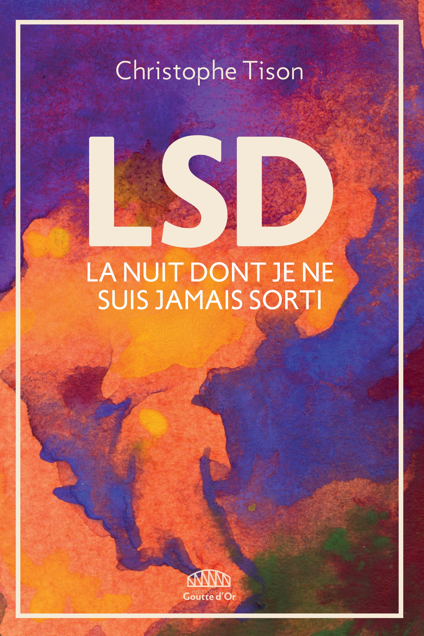 LSD La nuit dont je ne suis jamais sorti - Christophe Tison