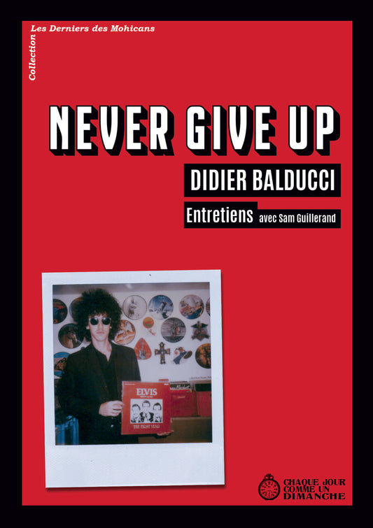 Never Give Up. Didier Balducci . Entretiens avec Sam Guillerand