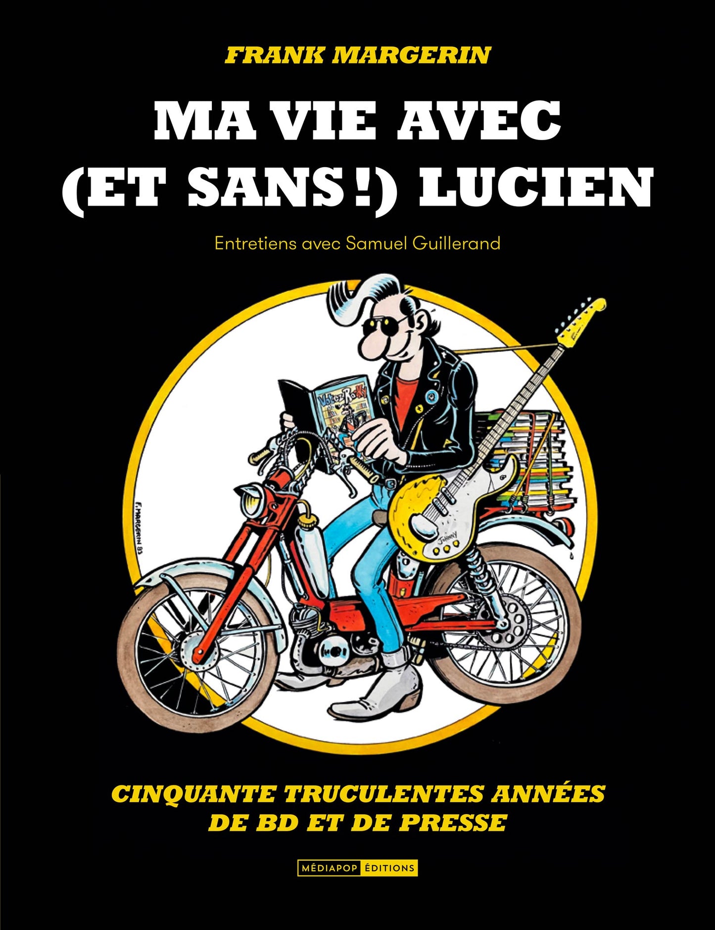 Frank Margerin. Ma vie avec (et sans !) Lucien
Cinquante truculentes années de BD et de presse - Samuel Guillerand