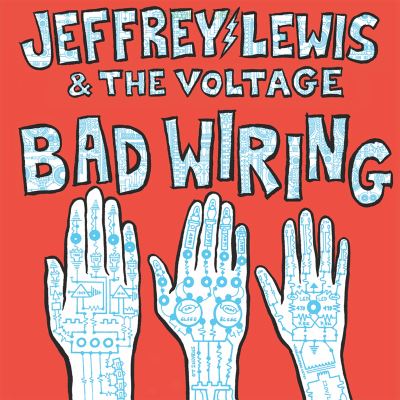 Bad Wiring - Jeffrey Lewis & The Voltage