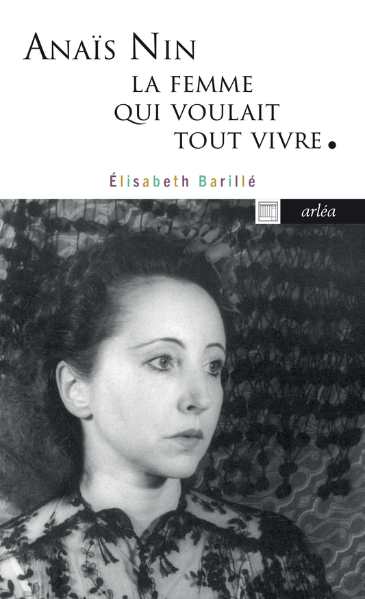 Anaïs Nin, la femme qui voulait tout vivre - Élisabeth Barillé