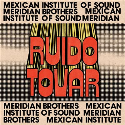 Ruido Tovar - Meridian Brothers & Mexican Institute of Sound