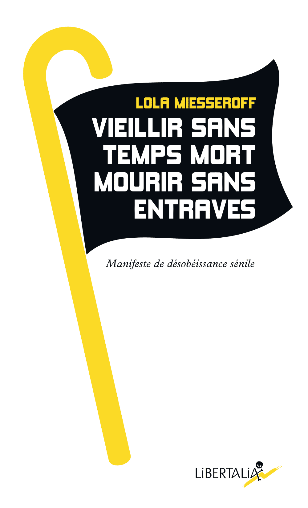 Vieillir sans temps mort, mourir sans entraves - Lola Miesseroff