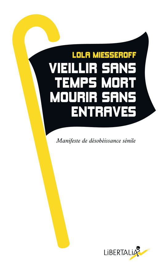 Vieillir sans temps mort, mourir sans entraves - Lola Miesseroff
