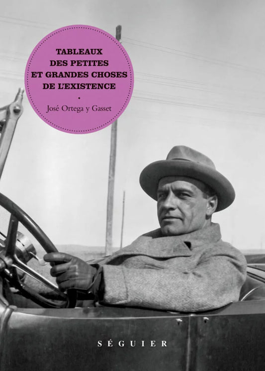 Tableaux des petites et grandes choses de l’existence - José Ortega y Gasset