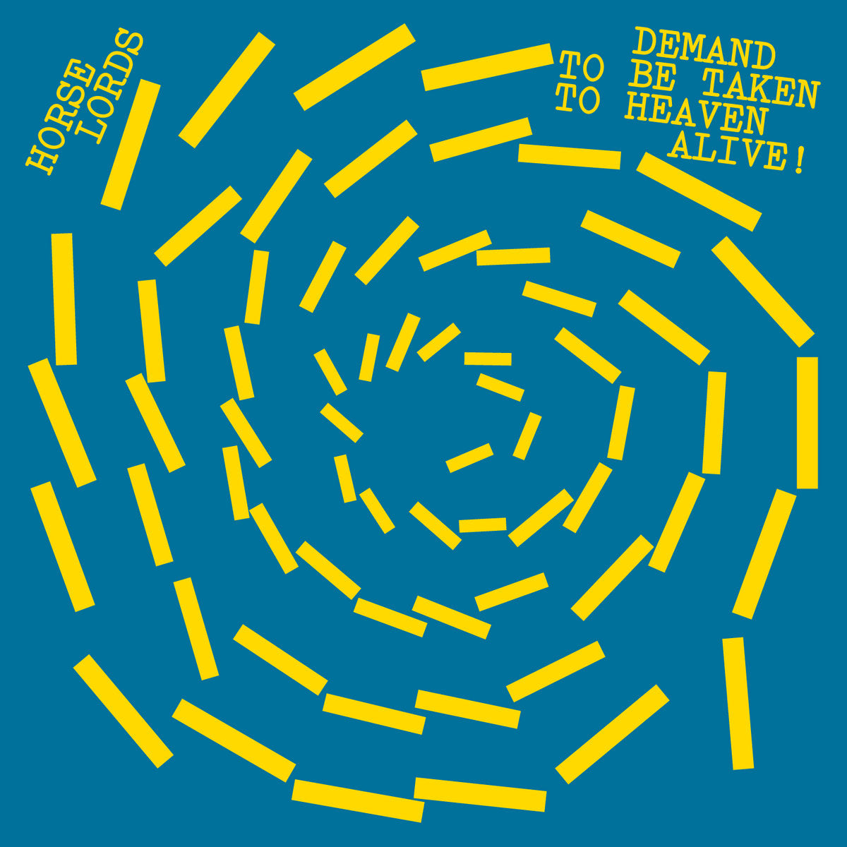 Demand To Be Taken To Heaven Alive! - Horse Lords