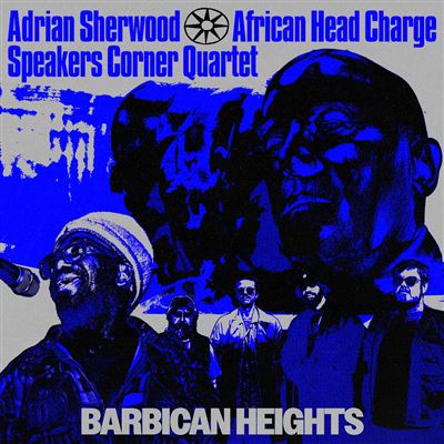 Barbican Heights - Adrian Sherwood / African Head Charge / Speakers Corner Quartet