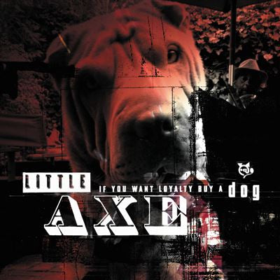 If You Want Loyalty, Buy A Dog - Little Axe