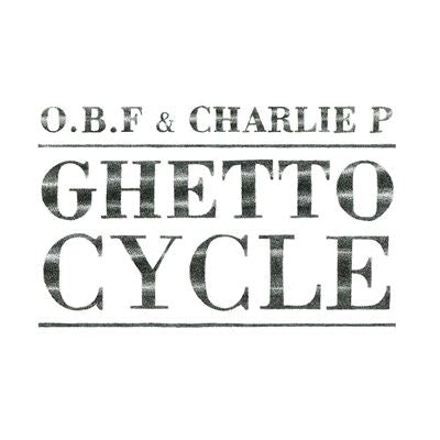 Ghetto Cycle - O.B.F x Charlie P