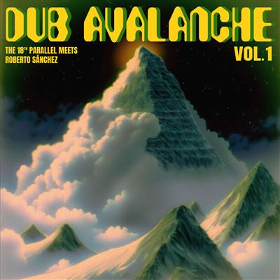 Dub Avalanche Vol 1 - The 18th Parallel meets Roberto Sánchez