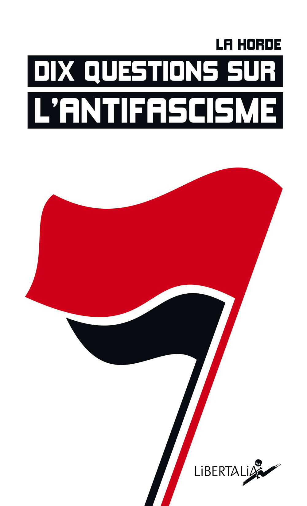 Dix questions sur l’antifascisme - La Horde