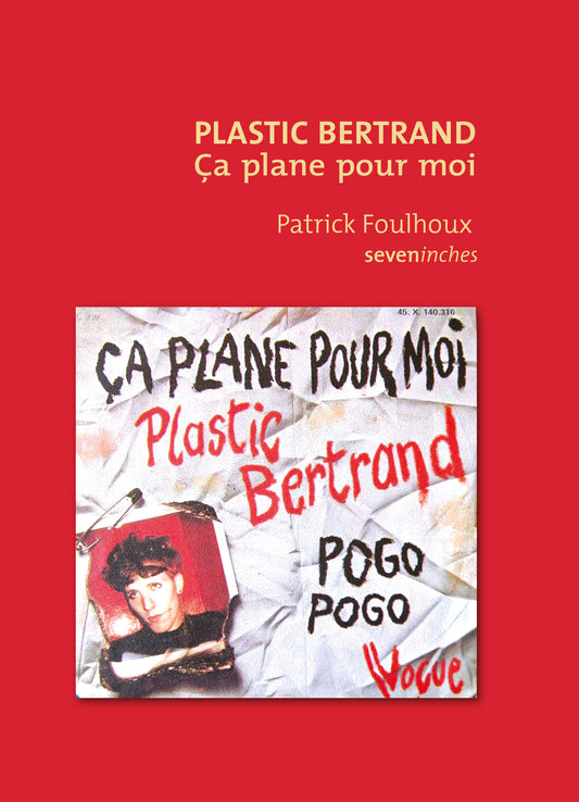 Plastic-Bertrand. Ça plane pour moi - Patrick Foulhoux