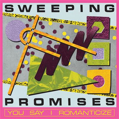 You Say I Romanticize - Sweeping Promises