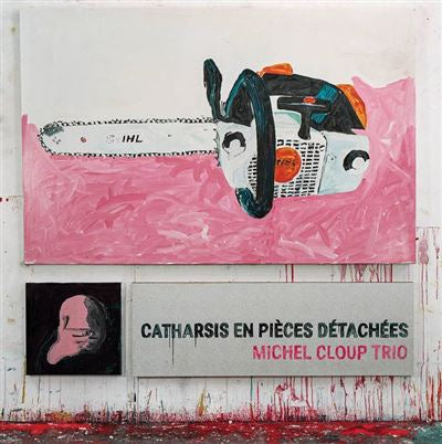 Catharsis En Pièces Détachées - Michel Cloup Trio