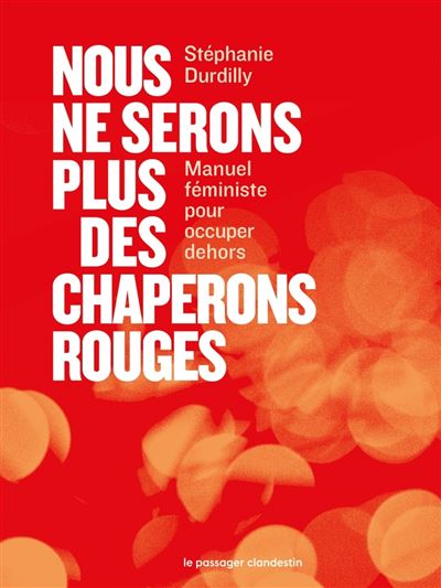 Nous ne serons plus des chaperons rouges (Manuel féministe pour occuper dehors) - Stéphanie Durdilly