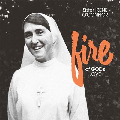 Fire Of God’s Love - Sister Irene O'Connor