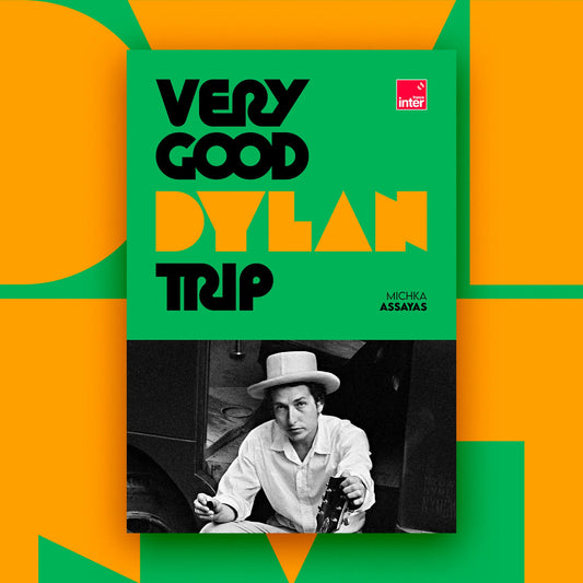 Very Good Dylan Trip - Michka Assayas