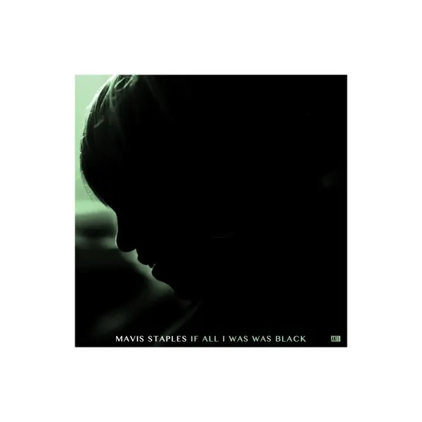 If All I Was Was Black - Mavis Staples