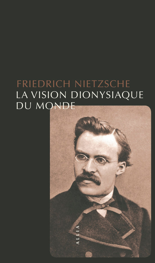 La Vision dionysiaque du monde - Friedrich Nietzsche