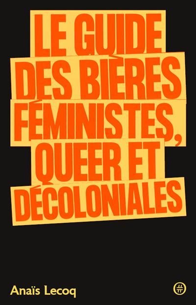 Le Guide des bières féministes, queer et décoloniales - Anaïs Lecoq