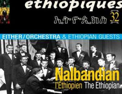 Éthiopiques. Volume 32 - Nalbadian l’Éthiopien & Either/Orchestra & Éthiopian Guests