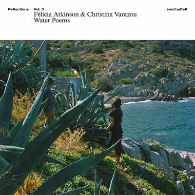 Reflections Volume 3 : Water Poems - Felicia Atkinson & Christina Vantzou