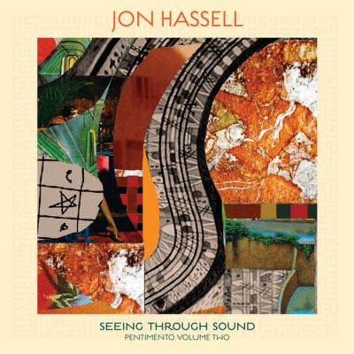 Seeing Through Sound. Pentimento Volume 2 - Jon Hassell