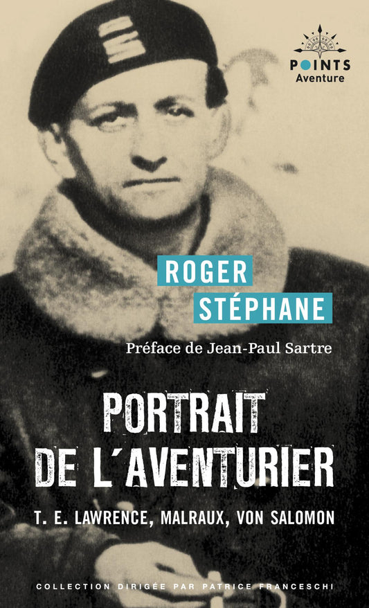Portrait de l'aventurier. T.E. Lawrence, Malraux, Von Salomon - Roger Stéphane