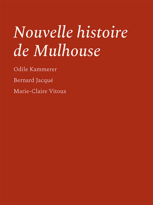 Nouvelle histoire de Mulhouse - Odile Kammerer, Bernard Jacqué et Marie-Claire Vitoux