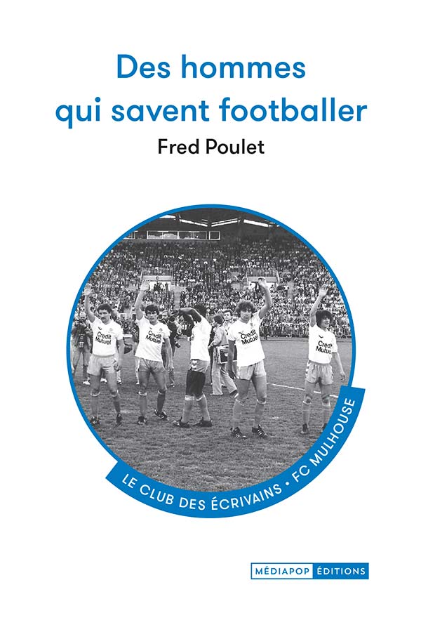 Des hommes qui savent footballer - Fred Poulet