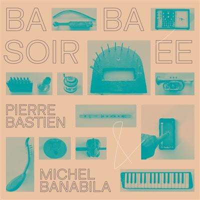 Baba Soirée - Pierre Bastien & Michel Banabila