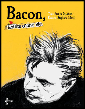 Bacon, éclats d’une vie - Franck Maubert, Stéphane Manel