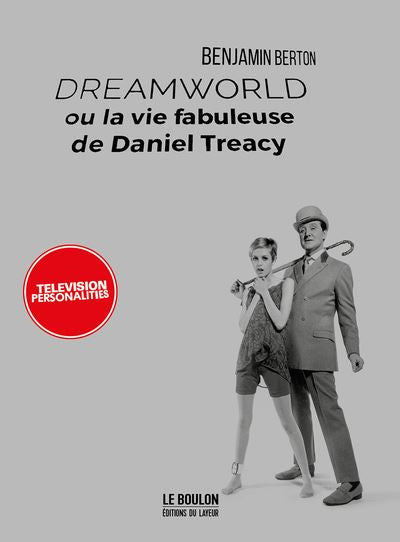 Dreamworld ou la vie fabuleuse de Daniel Treacy - Benjamin Berton