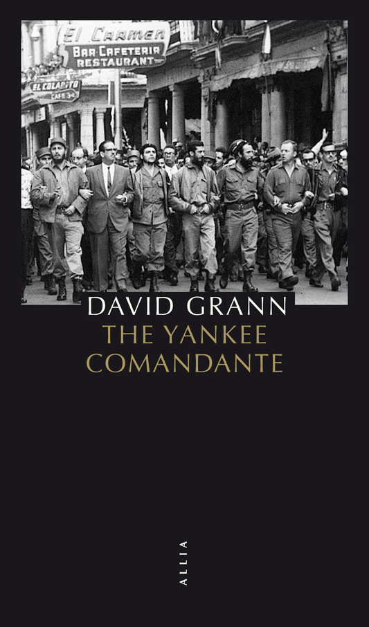 The Yankee Comandante - David Grann