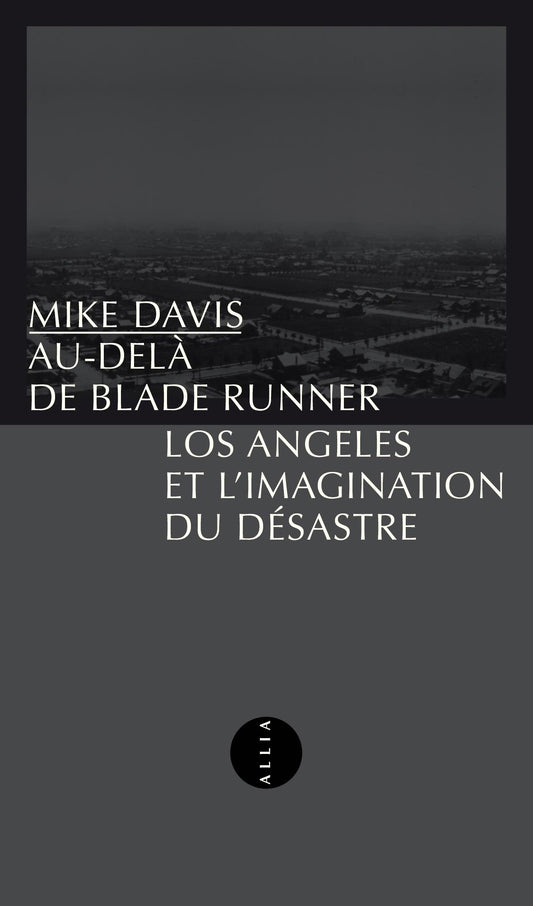 Au-delà de Blade Runner: Los Angeles et l’imagination du désastre- Mike Davis