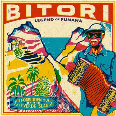 Legend Of Funaná (The Forbidden Music Of The Cape Verde Islands) - Bitori