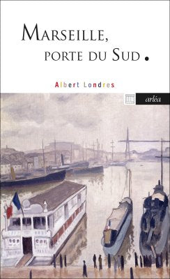 Marseille, porte du Sud - Albert Londres