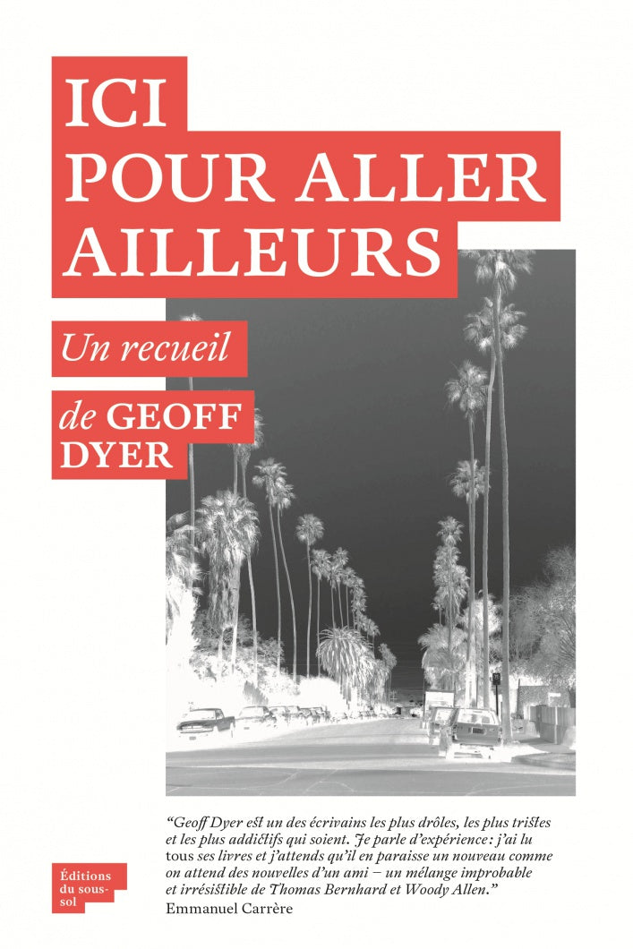 Ici Pour Aller Ailleurs - Geoff Dyer