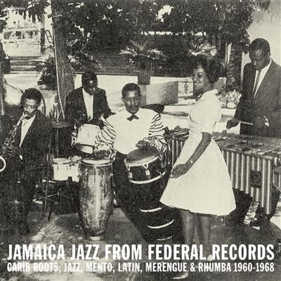 Jamaica Jazz From Federal Records (Carib Roots, Jazz, Mento, Latin, Merengue & Rhumba 1960-1968)