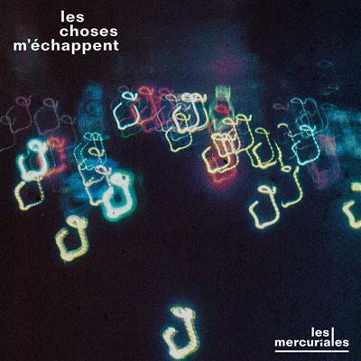 Les choses m’échappent - Les Mercuriales