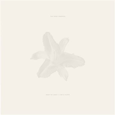 Body Of Light + I Am A Cloud - The Dead Tongues