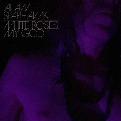 White Roses, My God - Alan Sparhawk